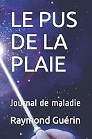 LE PUS DE LA PLAIE: Journal de maladie (French Edition) B089M55149 Book Cover