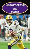 History of the LSU Tigers College Football Program: Death Valley Demands Captures the History from Inception to the Present Day (The Foundation Series)