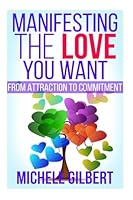 Manifesting the Love You Want: From Attraction to Commitment 1511977035 Book Cover