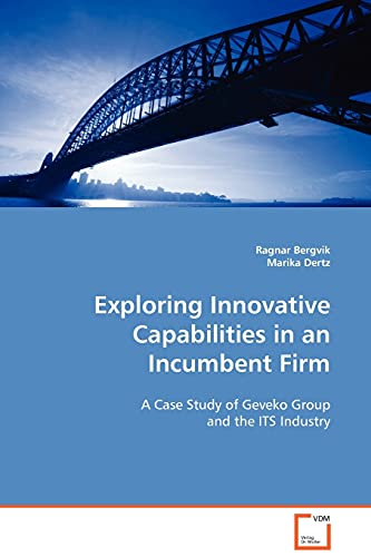 Exploring Innovative Capabilities in an Incumbent Firm: A Case Study of Geveko Group and the ITS Industry