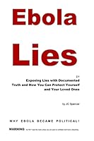 Ebola Lies: Exposing Lies with Documented Truth and How You Can Protect Yourself and Your Loved Ones 1503216403 Book Cover