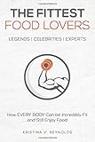 The Fittest Food Lovers: How EVERY BODY Can be Incredibly Fit and Still Enjoy Food