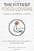 The Fittest Food Lovers: How EVERY BODY Can be Incredibly Fit and Still Enjoy Food