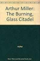 Arthur Miller: The Burning, Glass Citadel B004PK7KWM Book Cover
