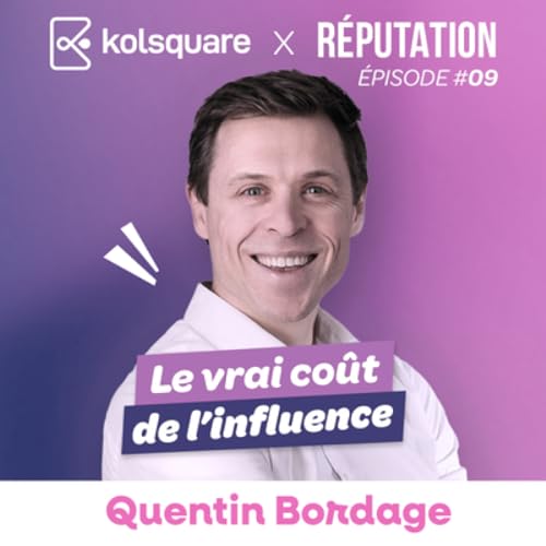#09 Quentin Bordage - Le vrai co&ucirc;t de l&rsquo;influence
