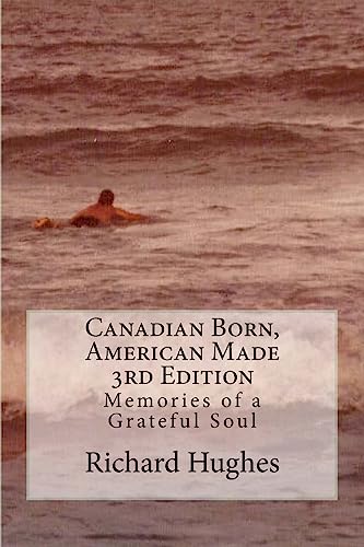 Canadian Born, American Made 3rd Edition: Memories of a Grateful Soul