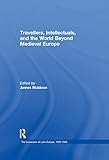  Travellers, Intellectuals, and the World Beyond Medieval Europe (The Expansion of Latin Europe, 1000-1500 Book 10) (English Edition)