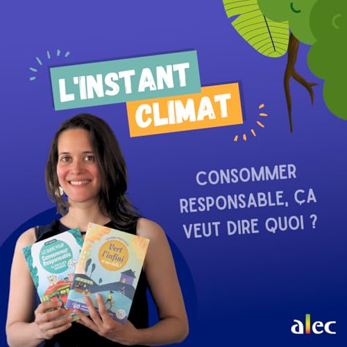 Consommer responsable, &ccedil;a veut dire quoi concr&egrave;tement ? | L'instant Climat #10
