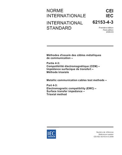 IEC 62153-4-3 Ed. 1.0 b:2006, Metallic communication cable test methods - Part 4-3: Electromagnetic compatibility (EMC) - Surface transfer impedance - Triaxial method