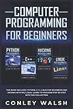 Computer Programming for Beginners: This Book includes - Python, C ++, Linux for Beginners and Hacking With Kali Linux. Learn to Program Step by Step with this Collection