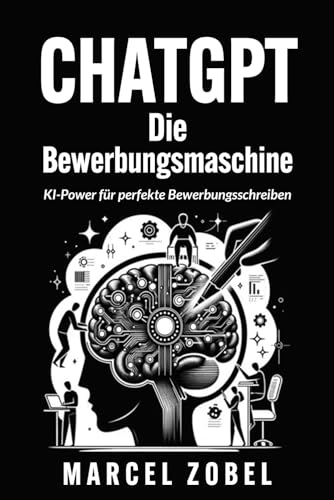 CHATGPT Die Bewerbungsmaschine: KI-Power für perfekte Bewerbungsschreiben