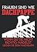 Produktbild Notizbuch A4 dotted, gepunktet, punktiert mit Softcover Design: Dachdecker Spruch Frauen sind wie Dachpappe Handwerker Humor: 120 dotted (Punktgitter) DIN A4 Seiten