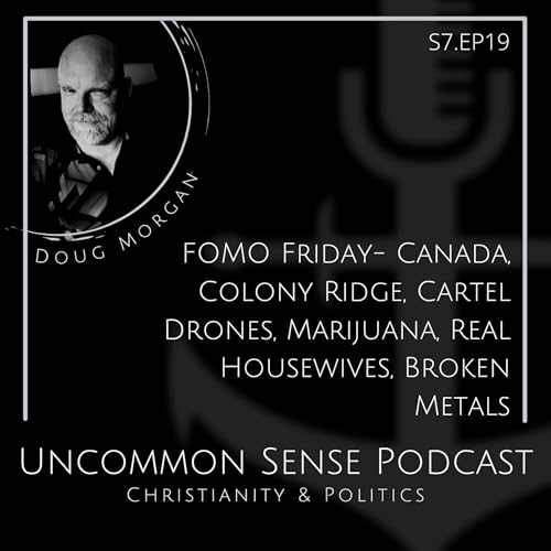 FOMO Friday- Canada, Colony Ridge, Cartel Drones, Marijuana, Real Housewives, Broken Metals