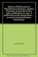 Behavior Modification in Rehabilitation Settings;: Applied Principles (American lecture series, publication no. 949. A publication in the Bannerstone division ... in social and rehabilitation psycholo 0398031312 Book Cover