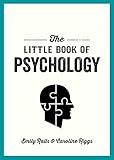 The Little Book of Psychology: An Introduction to the Key Psychologists and Theories You Need to Know