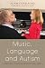 Music, Language and Autism: Exceptional Strategies for Exceptional Minds