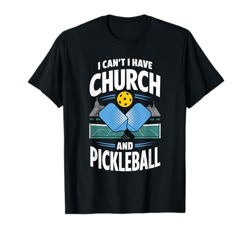 I Can't I Have Church And Pickleball Camiseta