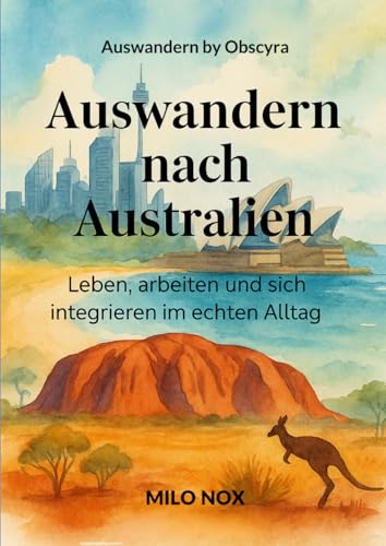 Auswandern nach Australien: Im Alltag leben, arbeiten und sich integrieren in der südlichen...