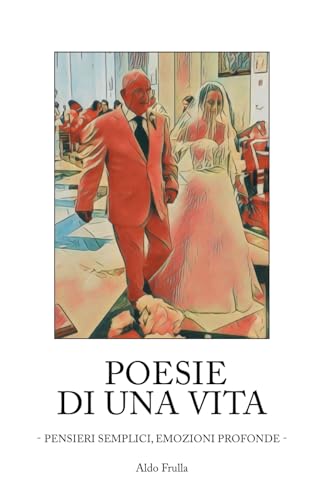 POESIE DI UNA VITA: Pensieri semplici, emozioni profonde