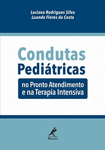 Condutas pediátricas: no pronto atendimento e na terapia intensiva, do autor Luciana Rodrigues Silva; Luanda Flores da Costa