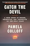 Catch the Devil: A True Story of Murder, Deception, and Injustice on the Gulf Coast