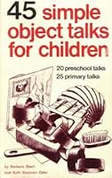 45 Simple Object Talks for Children: 20 Preschool Talks, 25 Primary Talks B000EW5C7K Book Cover