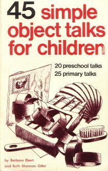 Paperback 45 Simple Object Talks for Children: 20 Preschool Talks, 25 Primary Talks Book