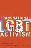 Transnational LGBT Activism: Working for Sexual Rights Worldwide