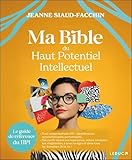 Ma bible du haut potentiel intellectuel: Le guide de référence du HPI