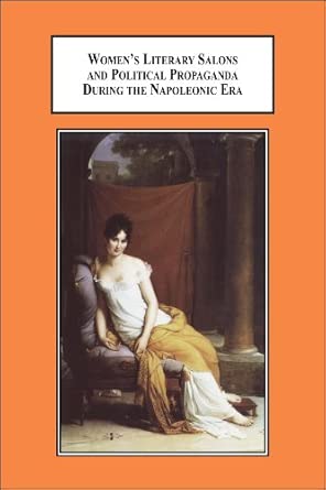 Women's Literary Salons and Political Propaganda During the Napoleonic Era: The Cradle of Patriotic Nationalism-Wow! eBook