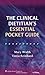 THE CLINICAL DIETITIAN'S ESSENTIAL POCKET GUIDE: .