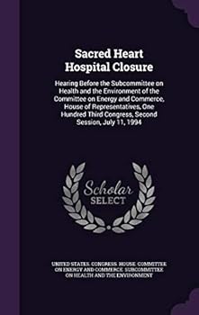 Sacred Heart Hospital Closure: Hearing Before the Subcommittee on Health and the Environment of the Committee on Energy and Commerce, House of Representatives, One Hundred Third Congress, Second Sessi