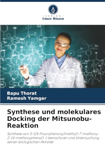 Synthese und molekulares Docking der Mitsunobu-Reaktion: Synthese von 5-[(4-Fluorphenoxy)methyl]-7-methoxy-2-(4-methoxyphenyl)-1-benzofuran und Untersuchung seiner biologischen Aktivität