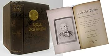 UNCLE DICK WOOTTON. The Pioneer Frontiersman of the Rocky Mountain Region. An Account of the Adventures and Thrilling Experiences of the Most Noted American Hunter, Trapper, Guide, Scout, and Indian F