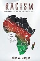 Racism.: The Perfected Art of Bending Reality &. The Story of a Stiff-Necked People 0999748629 Book Cover