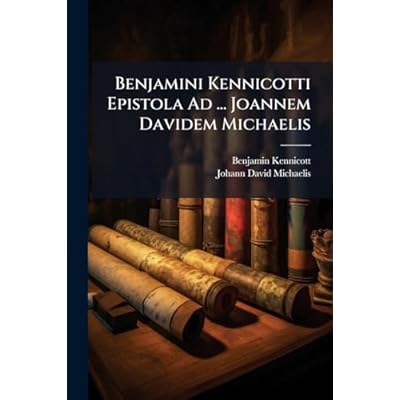 Benjamini Kennicotti Epistola Ad ... Joannem Davidem Michaelis