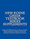 New Koine Greek Textbook Series Supplements: Robinson's Morphological Analysis Codes, Berry's Synonyms, Strong's Synonyms, Thayer's Synonyms, Trench's Synonyms
