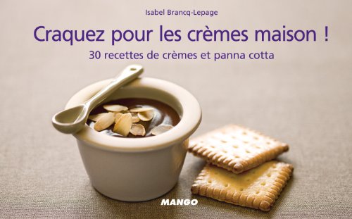 Télécharger Craquez pour les crèmes maison ! : 30 recettes de crèmes et panna cotta Francais PDF