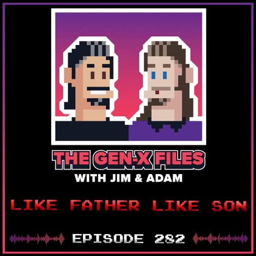 The Gen X Files 282 - Like Father Like Son