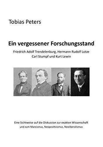 Ein vergessener Forschungsstand - Friedrich Adolf Trendelenburg, Hermann Rudolf Lotze, Carl Stumpf und Kurt Lewin: Eine Sichtweise auf die Diskussion ... Marxismus, Neopositivismus, Neoliberalismus