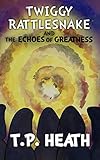 twiggy tallant photos  Twiggy Rattlesnake and The Echoes of Greatness (English Edition)