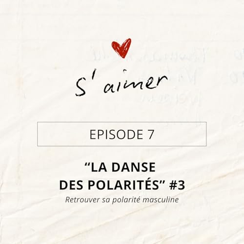 Episode 7 "La danse des polarit&eacute;s" #3 - Le masculin retrouv&eacute;