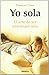 Yo sola : el arte de ser una mujer sola (Crecimiento Personal) - Falk, Florence