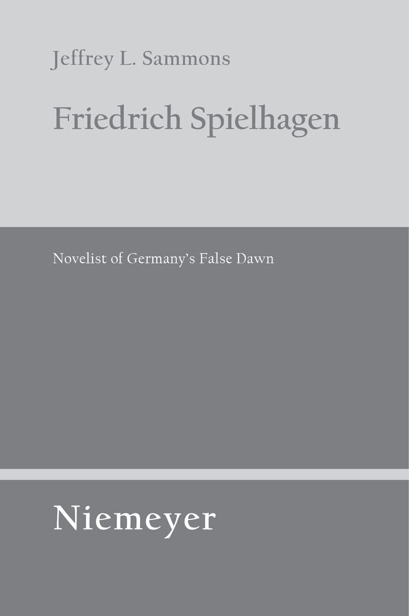 Friedrich Spielhagen: Novelist of Germany's False Dawn: 117 (Untersuchungen zur Deutschen Literaturgeschichte, 117)