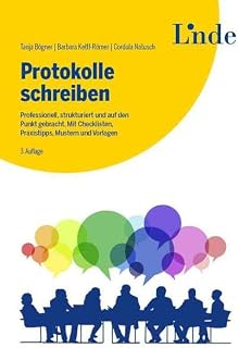 Protokolle schreiben: Professionell, strukturiert und auf den Punkt gebracht. Mit Checklisten, Praxistipps, Mustern und Vorlagen