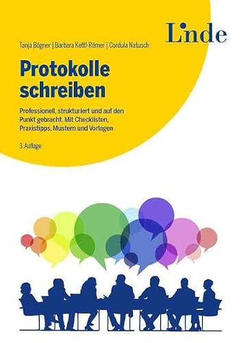 Protokolle schreiben: Professionell, strukturiert und auf den Punkt gebracht. Mit Checklisten, Praxistipps, Mustern und Vorlagen