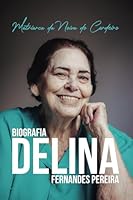 Biografia Delina Fernandes Pereira: Matriarca da Noiva do Cordeiro (Portuguese Edition) B0F63VF76X Book Cover