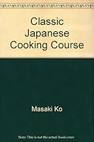 Classic Japanese Cooking Course 184038591X Book Cover