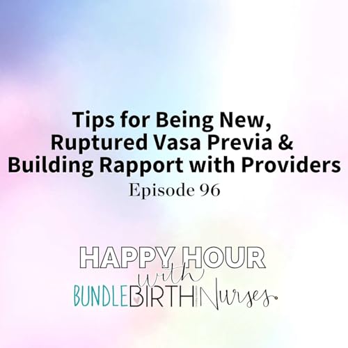 #96 Tips for Being New, Ruptured Vasa Previa & Building Rapport with Providers