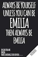 Always Be Yourself - Unless You Can Be EMILIA Then Always Be Emilia - Notebook : Name Personalized Small Blank Dot Grid Notebook Journal for Women and Girls with Funny Quote - Dotted Pages to Write in 1709646772 Book Cover